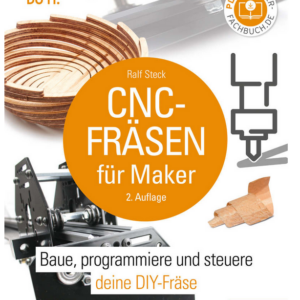 CNC-Fräsen für Maker: Baue, programmiere und steuere deine DIY-Fräse